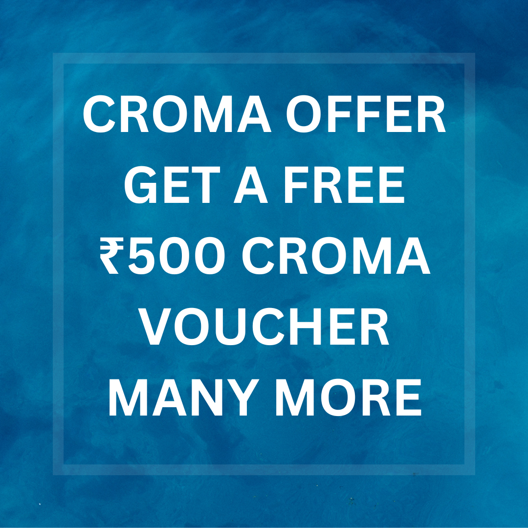 Croma Offer: Get a FREE ₹500 Croma Voucher many more